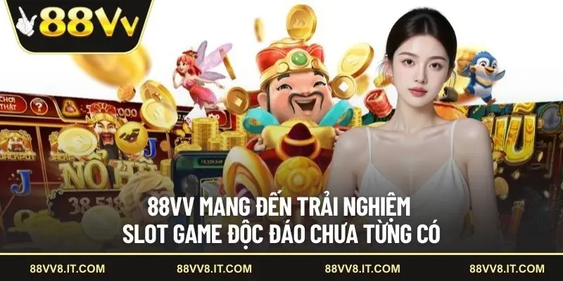 88VV mang đến trải nghiệm slot game độc đáo chưa từng có