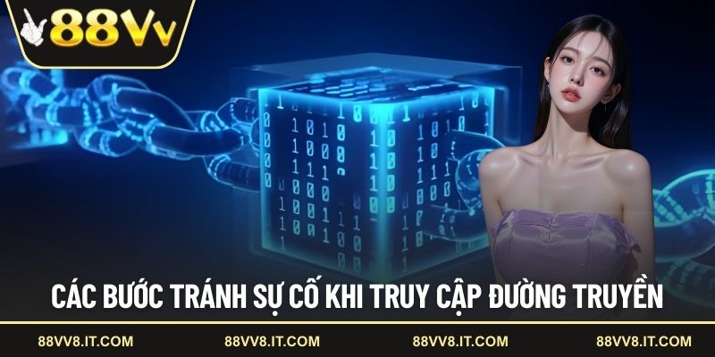Các bước tránh sự cố khi truy cập đường truyền