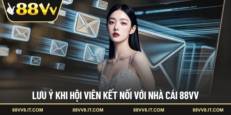 Lưu ý khi hội viên kết nối với nhà cái 88VV