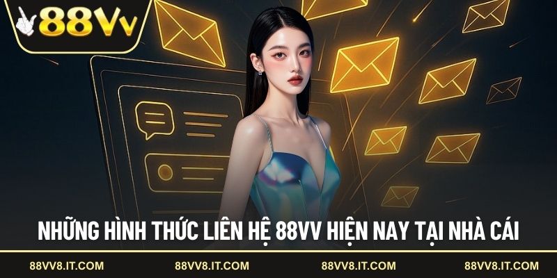 Những hình thức liên hệ 88VV hiện nay tại nhà cái