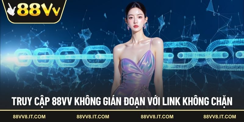 Truy cập 88VV không gián đoạn với link không chặn